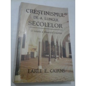   CRESTINISMUL  DE-A  LUNGUL SECOLELOR  - EARLE  E. CAIRNS